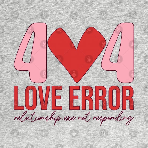 404 Love Error Relationship.exe Not Responding Love Sucks Anti Love Single Life by Pop Cult Store